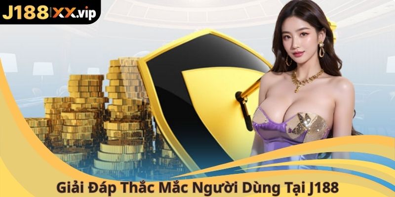 Giải đáp thắc mắc người dùng tại J188