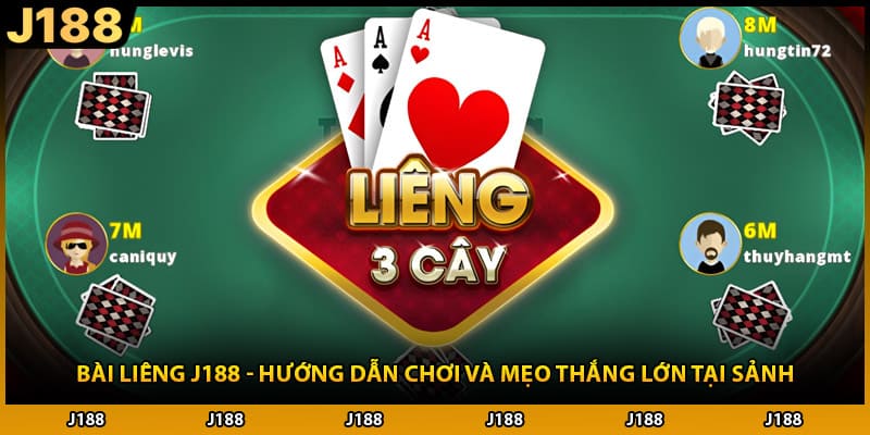 Bài Liêng J188 - Hướng Dẫn Chơi Và Mẹo Thắng Lớn Tại Sảnh