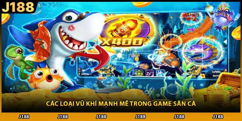Các loại vũ khí mạnh mẽ trong game săn cá