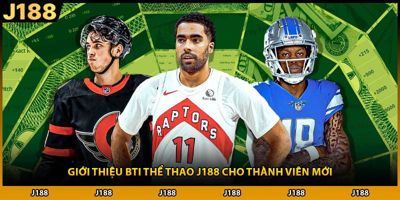 Giới thiệu BTI thể thao J188 cho thành viên mới