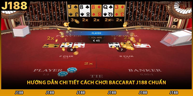 Hướng dẫn chi tiết cách chơi baccarat J188 chuẩn