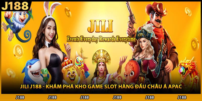 JILI J188 - Khám Phá Kho Game Slot Hàng Đầu Châu Á APAC