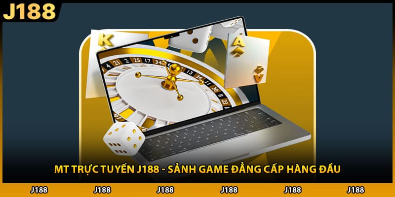 MT Trực Tuyến J188 - Sảnh Game Đẳng Cấp Hàng Đầu