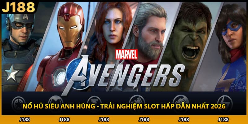 Nổ Hũ Siêu Anh Hùng - Trải Nghiệm Slot Hấp Dẫn Nhất 2026