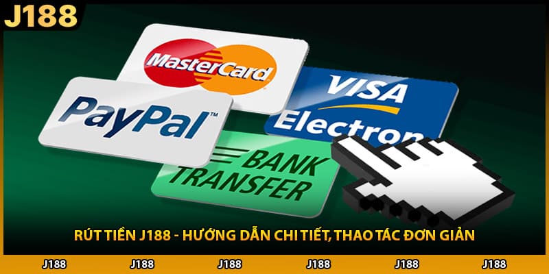 Rút Tiền J188 - Hướng Dẫn Chi Tiết, Thao Tác Đơn Giản
