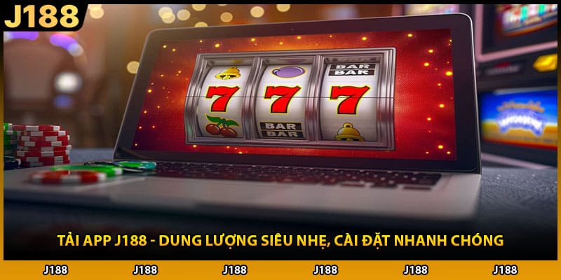 Tải App J188 - Dung Lượng Siêu Nhẹ, Cài Đặt Nhanh Chóng