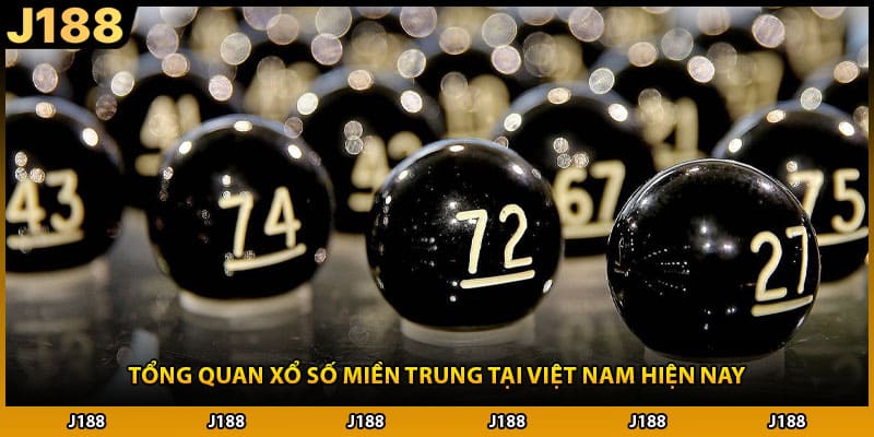 Tổng quan xổ số miền trung tại Việt Nam hiện nay