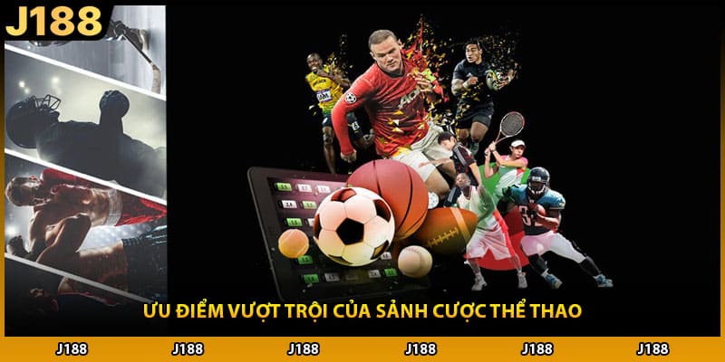 Ưu điểm vượt trội của sảnh cược thể thao