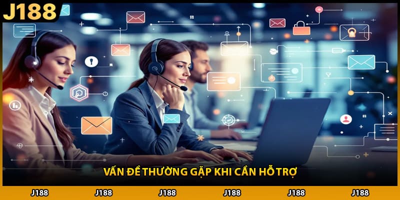 Vấn đề thường gặp khi cần hỗ trợ